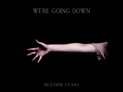 We’re Going Down - Heather Evans