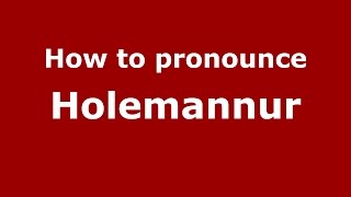 How to pronounce Holemannur