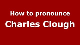 How to pronounce Charles Clough
