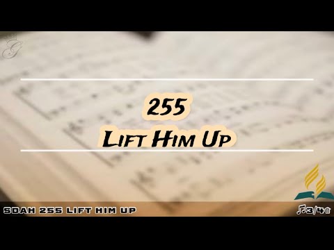 SDAH 255 Lift Him Up | SDA HYMNAL PHILIPPINE EDITION