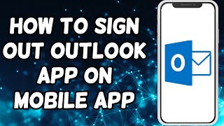 How To Sign Out Outlook App On Android And iOS Devices (2023)