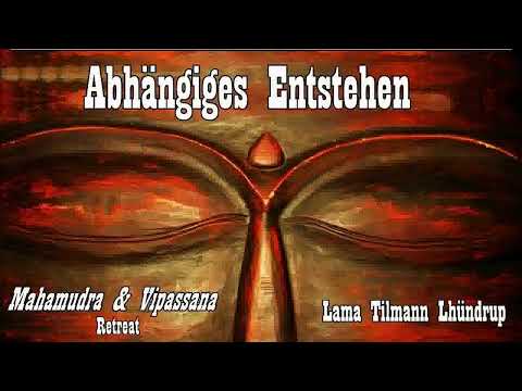 Abhängiges Entstehen - Lama Tilmann Lhündrup ( Mahamudra-Vipassana Retreat 15 )