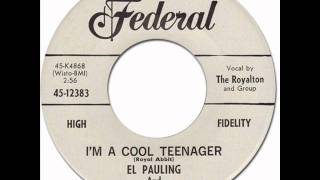 EL PAULING & THE ROYALTON - I'm A Cool Teenager [Federal 12383] 1960