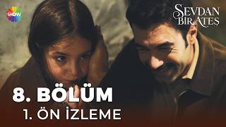 Sevdan Bir Ateş 8. Bölüm 1. Ön İzleme | "Sensiz boğazımdan geçmedi..."