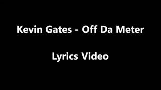 Kevin Gates - Off Da Meter Lyrics Video