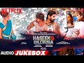 Haseen Dillruba (FULL ALBUM)| Audio Jukebox | Taapsee P,Vikrant M, Harshvardhan R | Amit Trivedi