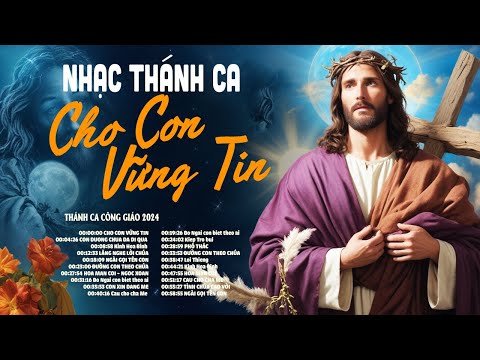 CHO CON VỮNG TIN, KINH HÒA BÌNH - Nhạc Thánh Ca Nghe Để Chúa Luôn Bên Mình - Thánh Ca Công Giáo 2024