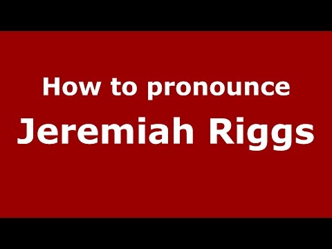 How to pronounce Jeremiah Riggs (American English/US)  - PronounceNames.com