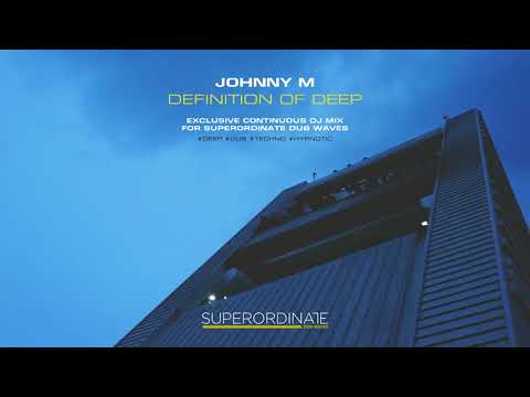 Johnny M - Definition Of Deep | Atmospheric Dub Techno Mix For Superordinate Dub Waves