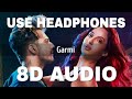 Garmi (8D AUDIO) - Street Dancer 3D | Varun D | Nora F |  Badshah | Neha K | Remo D