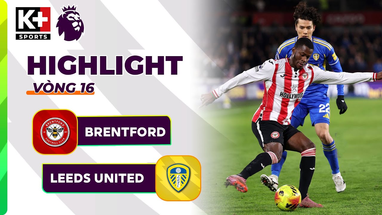 BRENTFORD - LEEDS UNITED: NÍU CHÂN NỬA CUỐI BẢNG XẾP HẠNG, NGƯỜI HÙNG TỎA SÁNG| NGOẠI HẠNG ANH 25-26