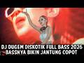 DJ DUGEM DISKOTIK FULL BASS 2026 ( BASSNYA BIKIN JANTUNG COPOT ) 