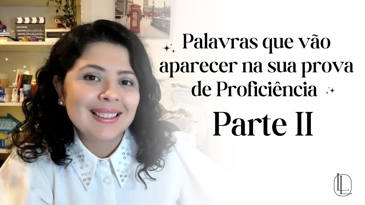 PALAVRAS QUE VÃO APARECER NA SUA PROFICIÊNCIA - PARTE II