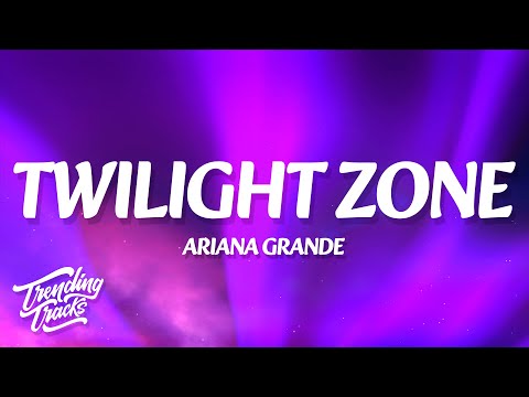 Ariana Grande - twilight zone (Lyrics)
