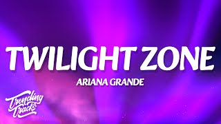 Download lagu Ariana Grande - twilight zone (Lyrics) mp3