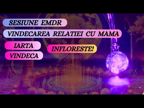 SESIUNE EMDR - VINDECA RELATIA CU MAMA - IARTA, VINDECA, INFLORESTE