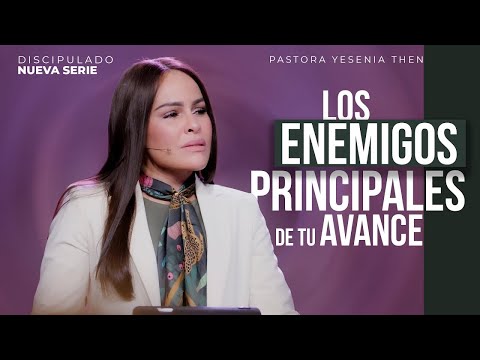 LOS ENEMIGOS PRINCIPALES DE TU AVANCE - Pastora Yesenia Then (Discipulado)