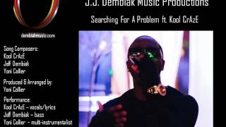 J.J. Dembiak Music Productions - Searching For A Problem ft. Kool CrAzE