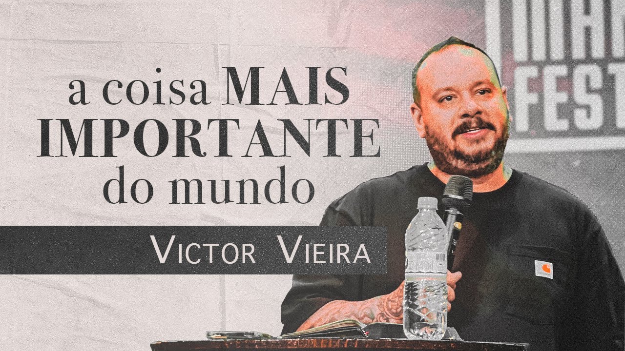 A COISA MAIS IMPORTANTE DO MUNDO | Victor Vieira