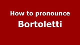 How to pronounce Bortoletti