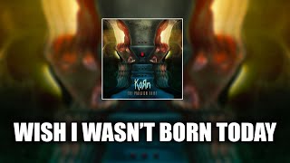 Korn - Wish I Wasn&#39;t Born Today [LYRICS VIDEO]