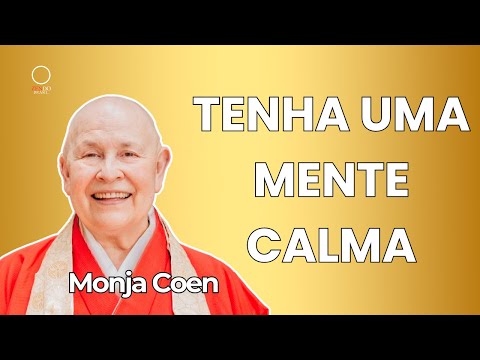 TENHA UMA MENTE CALMA aprenda como com a Monja Coen #zen