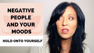 How to Stay Positive Around Negative People/Hold Onto Yourself /Lisa A Romano