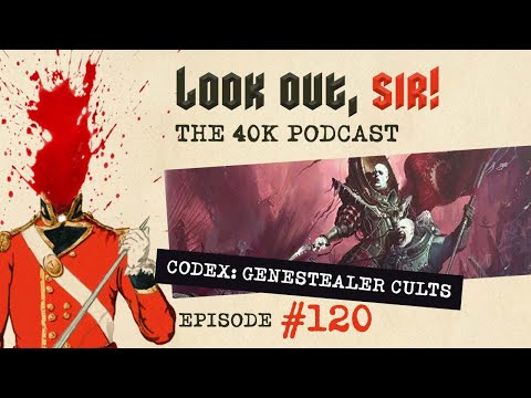Look Out, Sir! 40k Podcast 120 - Codex Genestealer Cults