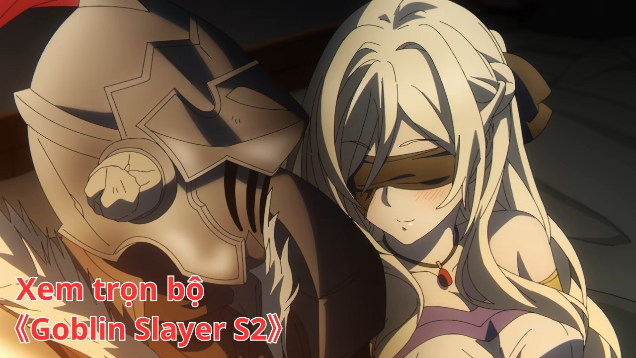 [Anime trọn bộ] Goblin Slayer S2 [Việt sub]