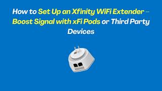 How to Set Up an Xfinity WiFi Extender – Boost Signal with xFi Pods or Third Party Devices
