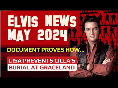Elvis Presley News Report 2024: May. Document proves how Lisa prevents Cilla's burial at Graceland!