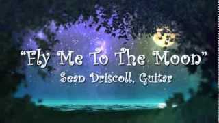 "Fly Me To The Moon" - Sean Driscoll, Guitar