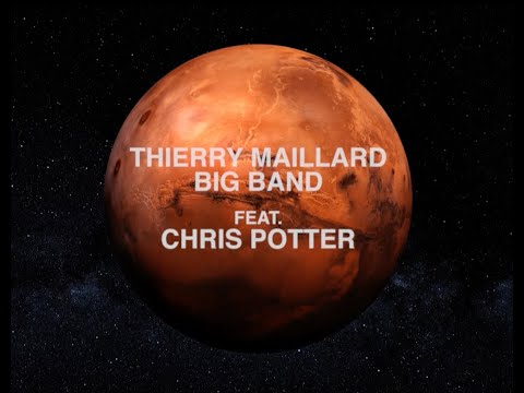 Thierry Maillard  Big Band  "PLANET MARS"  avec Chris Potter