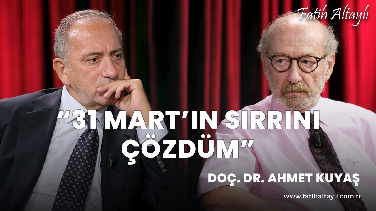"31 Mart'ın sırrını çözdüm!" / Tarihçi & Yazar Doç. Dr. Ahmet Kuyaş & Fatih Altaylı