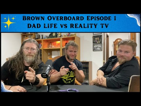 Brown Overboard Episode 1: Dad Life vs Reality TV