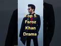 Top 5 Feroz Khan Drama Top Top5 Top10 Ferozekhan Drama