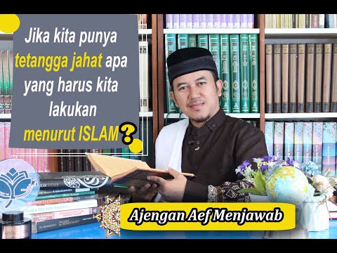 IF WE HAVE EVIL NEIGHBORS, WHAT SHOULD WE DO ACCORDING TO ISLAM? - AJENGAN AEF ANSWERS