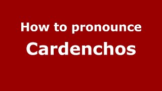 How to pronounce Cardenchos