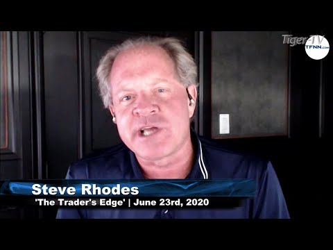 June 23rd, The Trader's Edge with Steve Rhodes on TFNN - 2020