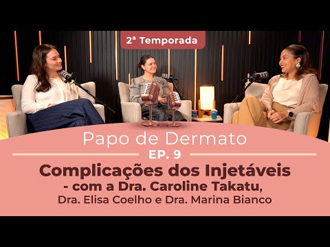 Papo de Dermato | 2ª Temp. Ep. 09: Complicações dos Injetáveis Dra. Caroline Takatu