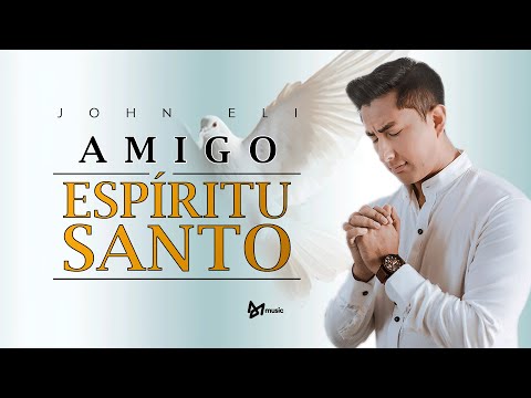 Esta Canción Cambiará Tu Día: 'Amigo Espíritu Santo' - Un Abrazo al Alma / John Eli