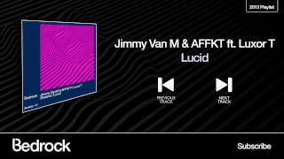 Jimmy Van M & AFFKT ft. Luxor T - Lucid (Bedrock Records)