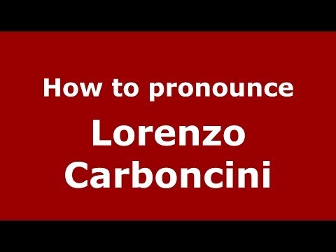 How to pronounce Lorenzo Carboncini (Italian/Italy)  - PronounceNames.com