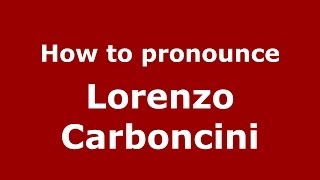 How to pronounce Lorenzo Carboncini