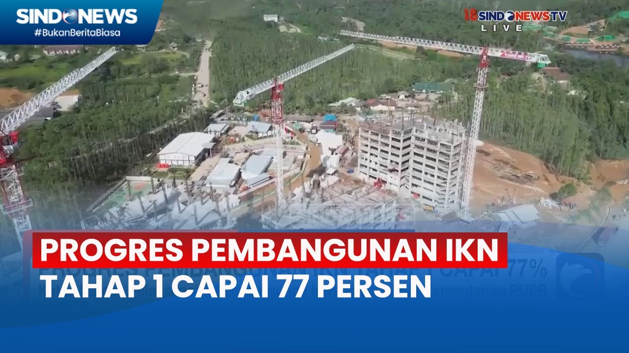 Kementerian PUPR Pastikan Pembangunan IKN Tahap 1 Capai 77 Persen - Sindo Siang 18/03