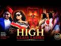 HIGH CLASS LADIES PART 2 DESTINY ETIKO UGEZU J UGEZU LATEST NIGERIAN NOLLYWOOD MOVIE