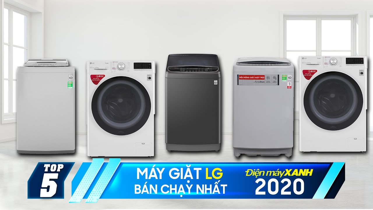 Top 5 máy giặt LG bán chạy nhất năm 2020 tại Điện máy XANH
