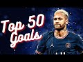 🔥NEYMAR JR Best Goals Ever🔥 / Neymar The 50 Greatest Goals of All Time