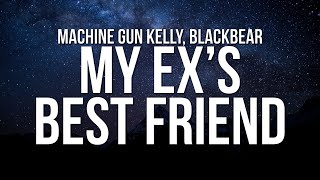 Machine Gun Kelly - my ex&#39;s best friend ft. blackbear (Lyrics)