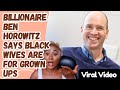 Black Wives Are For Grown Ups Billionaire Ben Horowitz Says - Must Watch